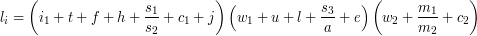 \[ l_i = \left ( i_1 + t + f + h + \frac{s_1}{s_2} + c_1 + j\right )\left ( w_1 + u + l + \frac{s_3}{a} + e \right )\left ( w_2 + \frac{m_1}{m_2} + c_2  \right ) \]